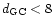 $d_{\rm GC} < 8$