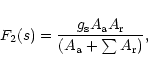 \begin{displaymath}F_{2}(s) = {{g_{\rm s} A_{\rm a} A_{\rm r}} \over {(A_{\rm a} + \sum A_{\rm r})}},
\end{displaymath}