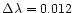 $\Delta \lambda=0.012$
