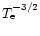 $T_{\rm e}^{-3/2}$