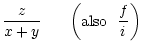 $\displaystyle \frac{z}{x+y}~~~~~ \left({\rm {also~~}} \frac{f}{i} \right)$