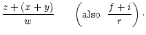 $\displaystyle \frac{z+(x+y)}{w} ~~~~~ \left({\rm {also}}~~ \frac{f+i}{r}\right)\cdot$