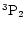 $^3{\rm P}_2$