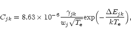 \begin{displaymath}%
C_{jk} = 8.63\times 10^{-6} {\gamma_{jk}\over {w_j \sqrt{T_...
...}}} {\rm exp}\Bigl(-{{\Delta E_{jk}}\over {kT_{\rm e}}}\Bigr),
\end{displaymath}
