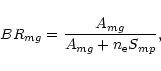 \begin{displaymath}%
BR_{mg} = {A_{mg}\over {A_{mg} + n_{\rm e} S_{mp}}},
\end{displaymath}