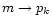 $m \rightarrow p_k$