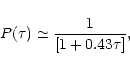 \begin{displaymath}
%
P(\tau) \simeq \frac{1}{[1+0.43 \tau]},
\end{displaymath}
