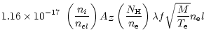 $\displaystyle 1.16\times 10^{-17}~\left(\frac{n_{i}}{n_{el}}\right)A_{Z}\left(\frac{N_{\rm {H}}}{n_{\rm e}}\right)\lambda f \sqrt{\frac{M}{T_{\rm e}}} n_{\rm e}l$