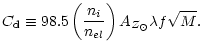 $\displaystyle %
C_{\rm d}\equiv 98.5 \left(\frac{n_{i}}{n_{el}}\right) A_{Z_{\odot}} \lambda f \sqrt{M} .$