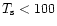 $T_{\rm s}< 100$