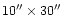 $10''\times 30''$