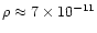 $\rho\approx 7 \times 10^{-11}$