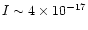 $I\sim 4\times 10^{-17}$