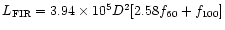 $L_{\rm FIR}= 3.94\times10^5 D^2 [2.58 f_{60} + f_{100}]$