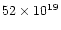 $52 \times 10^{19}$