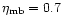 $\eta_{\rm mb} = 0.7$