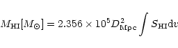 \begin{displaymath}M_{\rm HI} [M_{\odot}] = 2.356 \times 10^5 D^2_{\rm Mpc} \int S_{\rm HI} {\rm d}v
\end{displaymath}