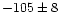 $-105 \pm 8$