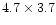 $4.7 \times 3.7$