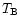 $T_{\rm B}$