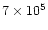 $7\times 10^5$