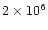 $2\times 10^6$