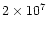 $2\times 10^7$