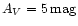 $A_{{V}} = 5\,{\rm mag}$