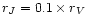 $r_{{J}} = 0.1\times r_{{V}}$