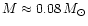 $M\approx 0.08\,M_{\odot}$