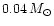 $0.04\,M_{\odot}$