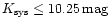 $K_{{\rm sys}} \le 10.25\,{\rm mag}$