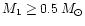 $M_1 \ge 0.5\,M_{\odot}$