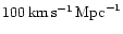 $100\, {\rm km}\,{\rm s}^{-1}\,
{\rm Mpc}^{-1}$