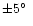 $\pm 5\hbox {$^\circ $ }$
