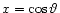 $x=\cos\vartheta$