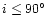 $i\leq 90\hbox{$^\circ$ }$
