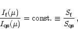 \begin{displaymath}
\frac{I_{\rm f}(\mu)}{I_{\rm qs}(\mu)}={\rm const.}\equiv \frac{{\rm\it S}_{\rm f}}{{\rm\it S}_{\rm qs}}\,,
\end{displaymath}