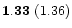 ${\bf 1.33}~(1.36)$