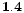 ${\bf 1.4}$