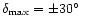 $\delta _{\rm max}=\pm 30\hbox {$^\circ $ }$