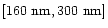 $[160~{\rm nm},300~{\rm nm}]$