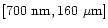 $[700~{\rm nm},160~{\rm \mu m}]$