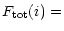 $\displaystyle F_{\rm tot}(i)=$