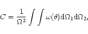 \begin{displaymath}C = {1 \over {\Omega^2}} \int \int \omega(\theta) {\rm d}\Omega_1 {\rm d}\Omega_2,
\end{displaymath}
