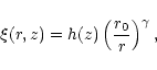 \begin{displaymath}\xi(r,z)= h(z)\left({r_0\over r}\right)^\gamma ,
\end{displaymath}