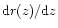${\rm d}r(z)/{\rm d}z$