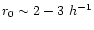 $r_0\sim2-3~{h}^{-1}$