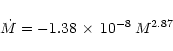 \begin{displaymath}
\dot{M} = -1.38 \, \times \, 10^{-8} \, M^{2.87}
\end{displaymath}