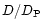 $D/D_{\rm P}$